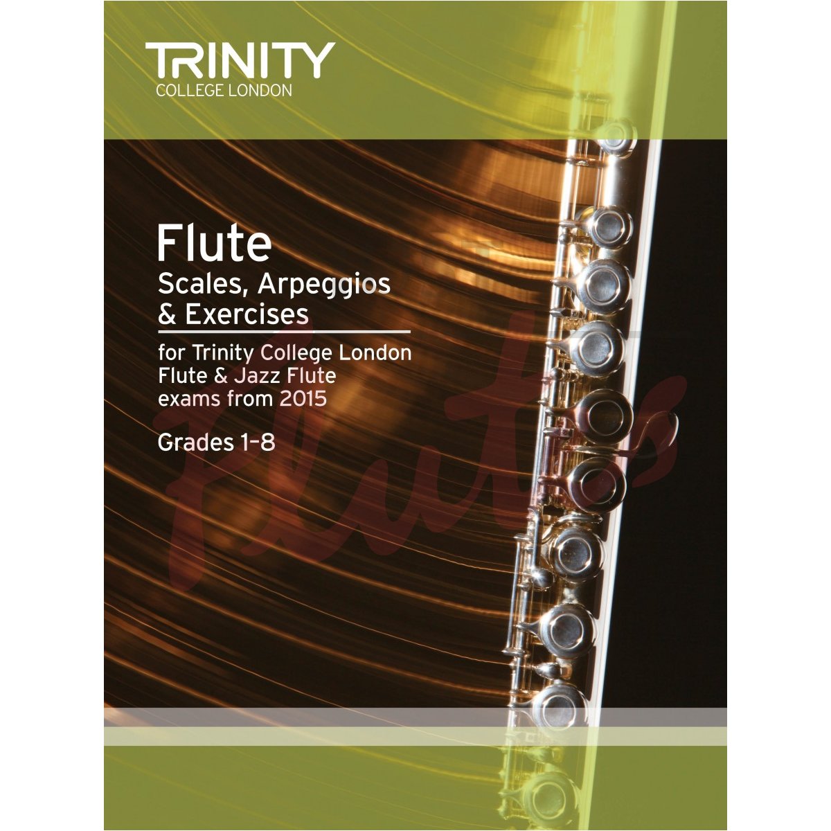 Trinity College Scales, Arpeggios &amp; Exercises from 2015 Flute &amp; Jazz Flute Exams Grades 1-8