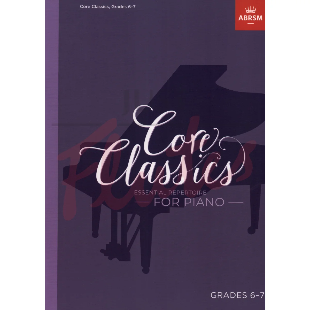 Core Classics Grades 6-7 Essential Repertoire for Piano