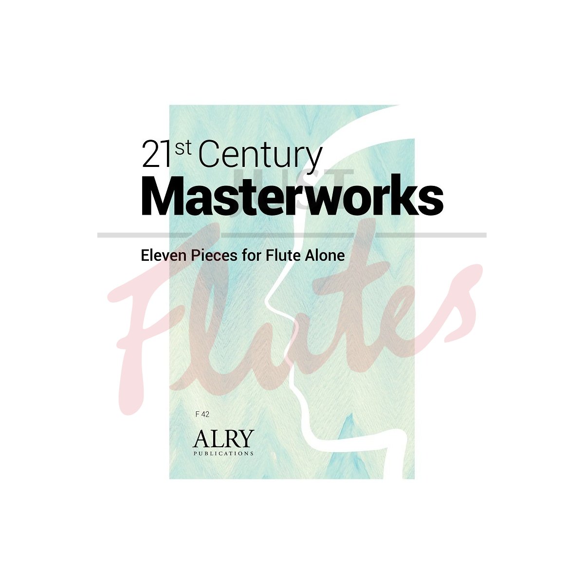 21st Century Masterworks: Eleven Pieces for Flute Alone