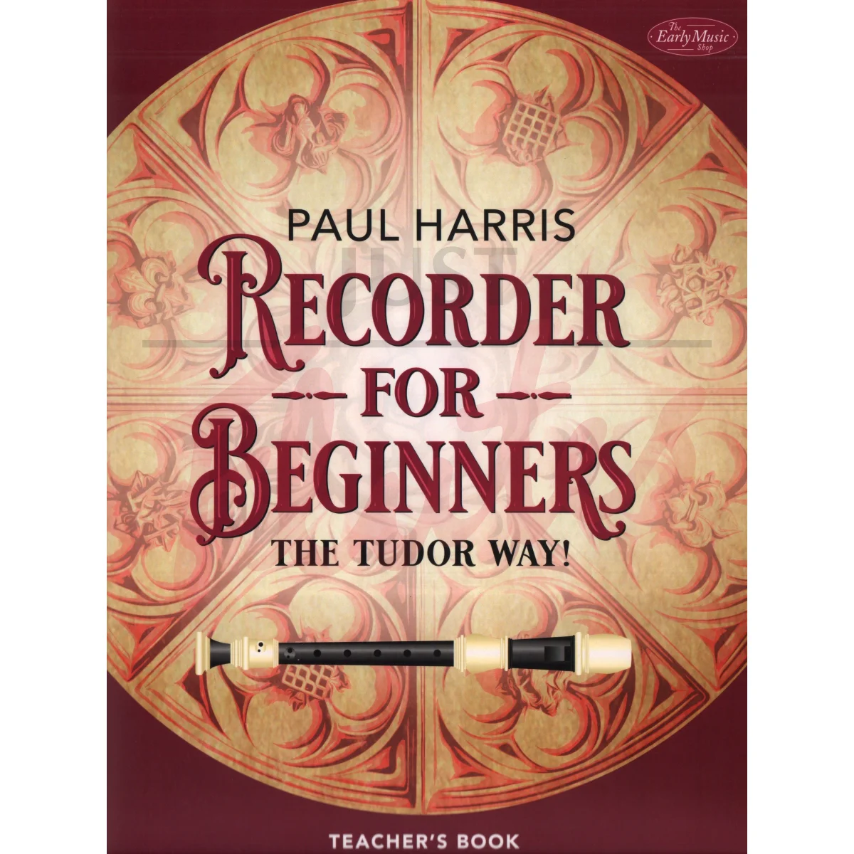 Recorder for Beginners: The Tudor Way! [Teacher&#039;s Book]